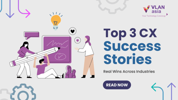 Top 3 CX Success Stories: Real Wins Across Industries