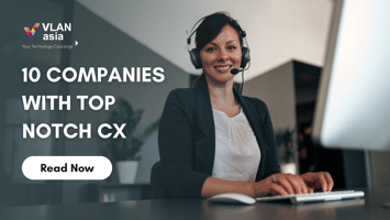 10 Companies in Malaysia with Top Notch CX